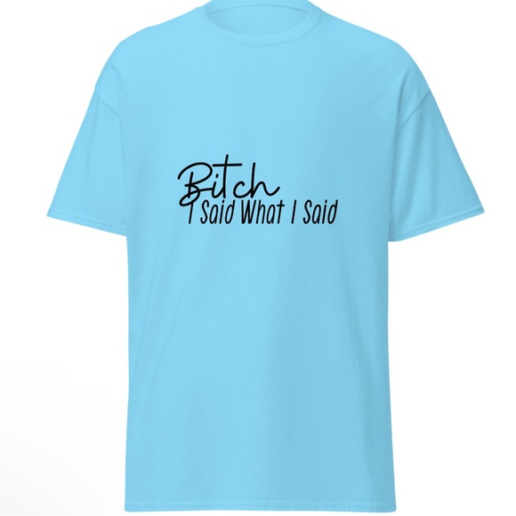 “B, I Said…what I Said….” Custom Graphic T-Shirts- - Picture 5 of 6